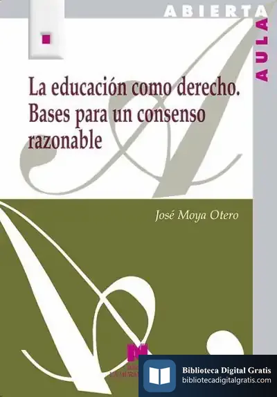 Descargar La Educación Como Derecho. Bases Para Un Consenso Razonable de José Moya Otero