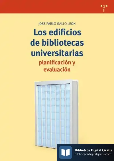 Descargar Los Edificios De Bibliotecas Universitarias: Planificación Y Evaluación de José Pablo Gallo León