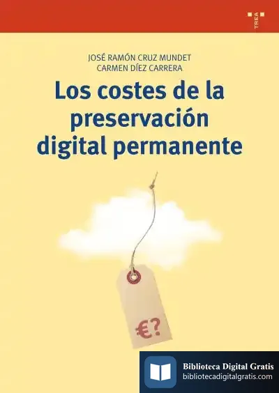 Descargar Los Costes De La Preservación Digital Permanente de José Ramón Cruz Mundet