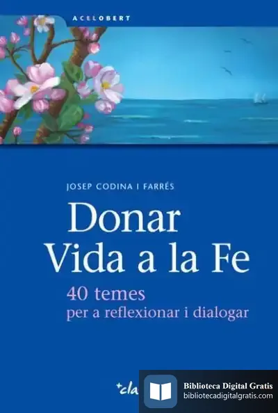 Descargar Donar Vida A La Fe: 40 Temes Per A Reflexionar I Dialogar