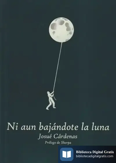 Descargar Ni Aun Bajándote La Luna de Josué Cárdenas Fernández Pena