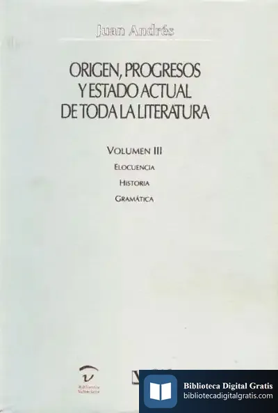 Descargar Origen, Progresos Y Estado Actual De Toda La Literatura. Elocuencia. Historia. Gramática