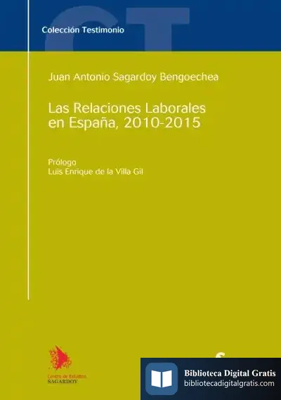 Descargar Las Relaciones Laborales En España, 2010-2015 de Juan Antonio Sagardoy Bengoechea