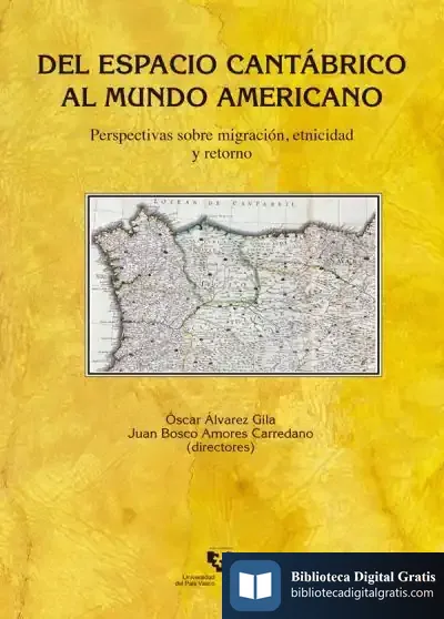 Descargar Del Espacio Cantábrico Al Mundo Americano. Perspectivas Sobre Migración, Etnicidad Y Retorno