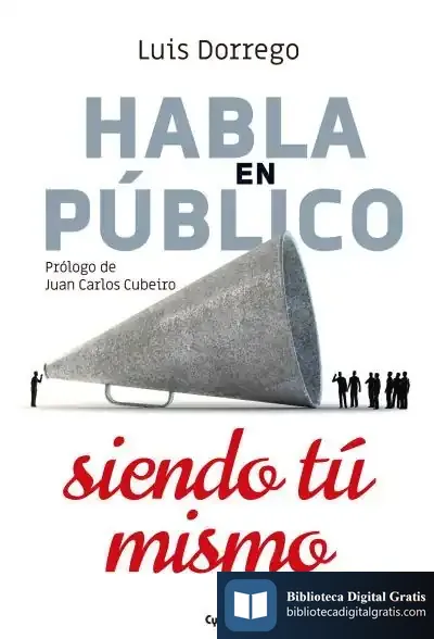 Descargar Habla En Púiblico Siendo Tú Mismo de Juan Carlos Cubeiro