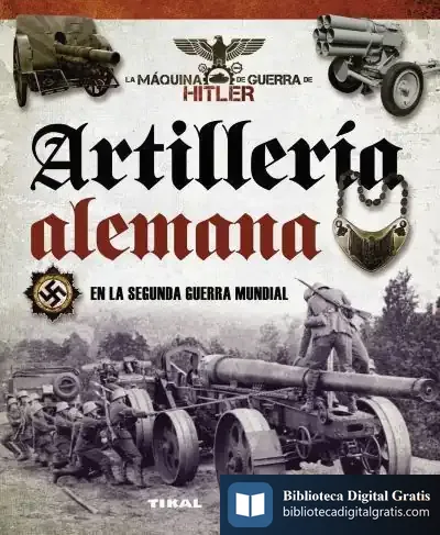 Descargar La Máquina De Guerra De Hitler. Artillería Alemana En La Segunda Guerra Mundial