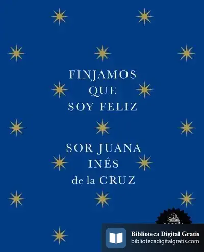 Descargar Finjamos Que Soy Feliz de Juana Inés de la Cruz