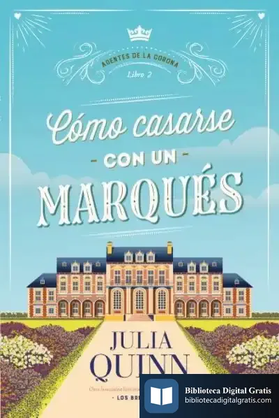 Descargar Cómo Casarse Con Un Marqués (Agentes De La Corona 2) de Julia Quinn