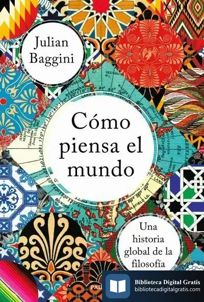 Descargar Cómo Piensa El Mundo de Julian Baggini
