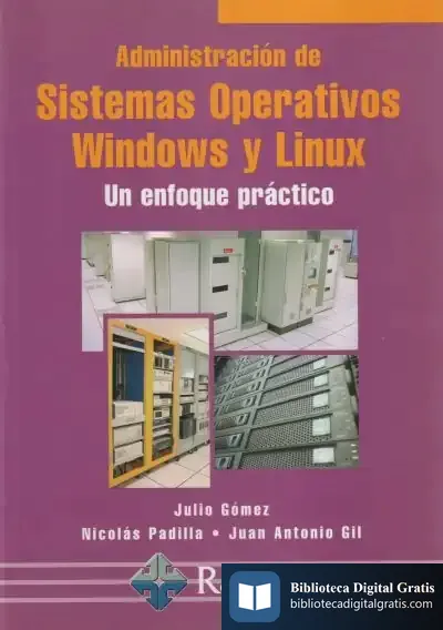 Descargar Administración De Sistemas Operativos Windows Y Linux. Un Enfoque Práctico de Julio Gómez López