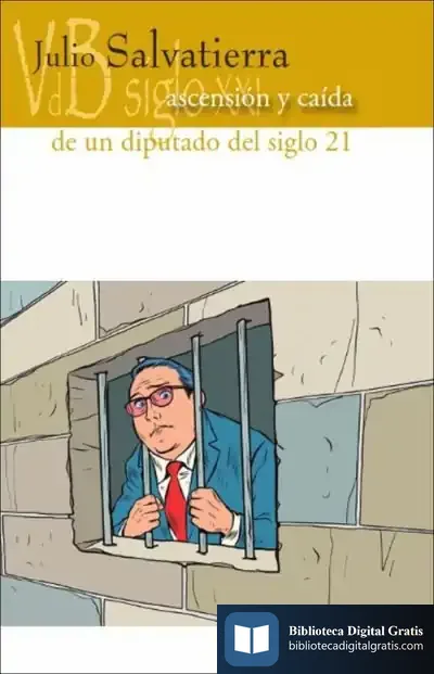 Descargar Ascensión Y Caída De Un Diputado Del Siglo 21
