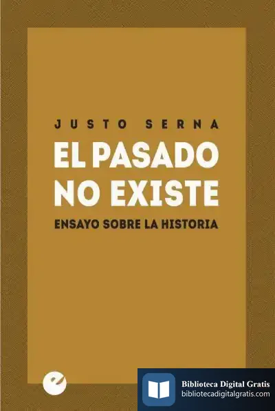 Descargar El Pasado No Existe de Justo Serna Alonso