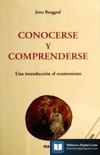 Descargar Conocerse Y Comprenderse. Una Introducción Al Ecumenismo de Jutta Burggraf