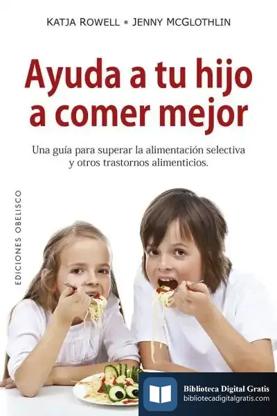 Descargar Ayuda A Tu Hijo A Comer Mejor de Katja Rowell