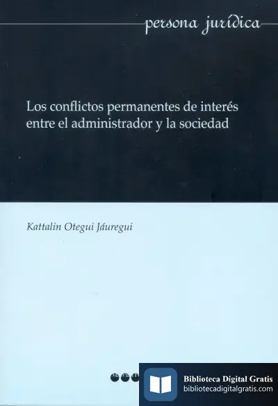 Descargar Los Conflictos Permanentes De Interés Entre El Administrador Y La Sociedad de Kattalin Otegui Jáuregui