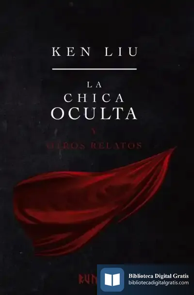 Descargar La Chica Oculta Y Otros Relatos de Ken Liu