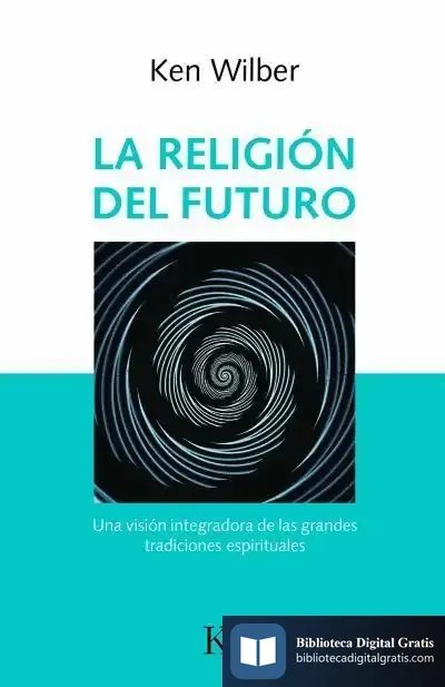 Descargar La Religión Del Futuro de Ken Wilber