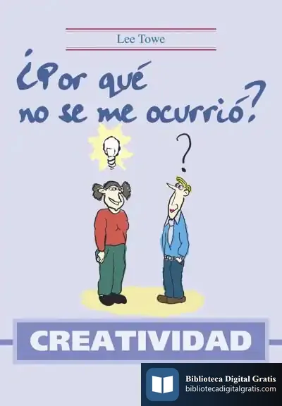 Descargar Creatividad. ¿Por Qué No Se Me Ocurrió? de Lee Towe