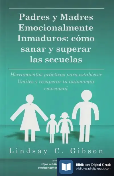 Descargar Padres Y Madres Emocionalmente Inmaduros de Lindsay C. Gibson