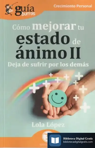 Descargar Guíaburros: Cómo Mejorar Tu Estado De Ánimo Ii: Deja De Sufrir Por Los Demás de Lola López