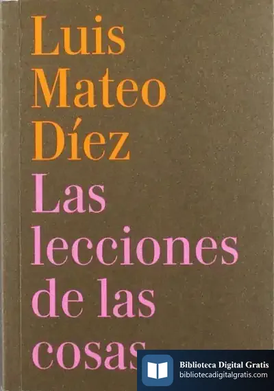 Descargar Las Lecciones De Las Cosas de Luis Mateo Díez