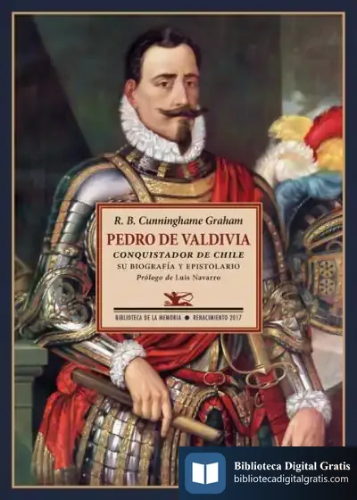 Descargar Pedro De Valdivia: Conquistador De Chile. Su Biografía Y Espistolario