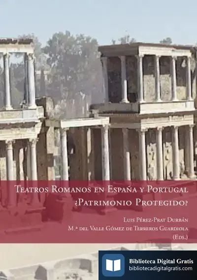 Descargar Teatros Romanos En España Y Portugal, ¿Patrimonio Protegido? de Ken Follett