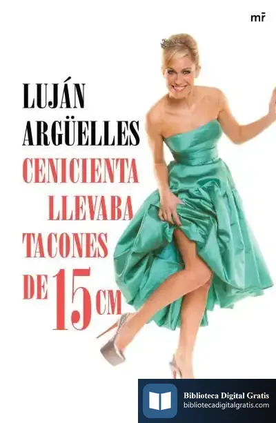 Descargar Cenicienta Llevaba Tacones De 15 Cm de Luján Argüelles