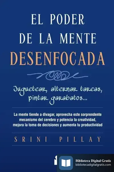 Descargar El Poder De La Mente Desenfocada de M. D. Srini Pillay