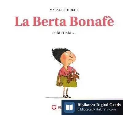 Descargar La Berta Bonafè Està Trista (2A Ed.) de Magali Le Huche