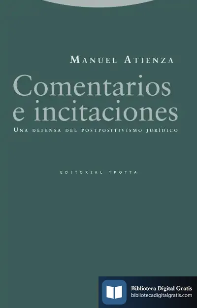 Descargar Comentarios E Incitaciones . Una Defensa Del Postpositivismo Jurídico de Manuel Atienza Rodríguez