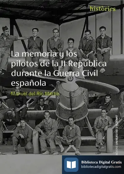 Descargar La Memoria Y Los Pilotos De La Ii República Durante La Guerra Civil Española de Manuel del Río Martín