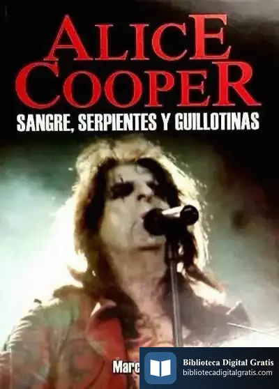 Descargar Alice Cooper. Sangre, Serpientes Y Guillotinas