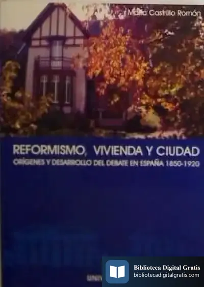 Descargar Reformismo, Vivienda Y Ciudad. Orígenes Y Desarrollo De Un Debate En España (1850-1920)