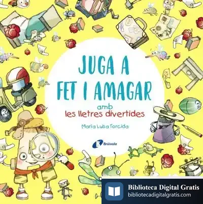 Descargar Juga A Fet I Amagar Amb Les Lletres Divertides de María Luisa Torcida