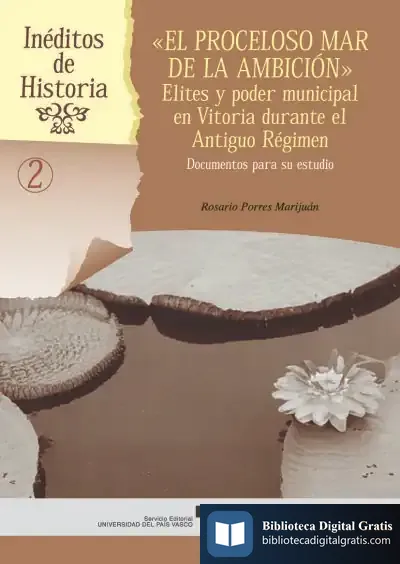 Descargar El Proceloso Mar De La Ambición. Elites Y Poder Municipal En Vitoria Durante El Antiguo Régimen. Documentos Para Su Estudio