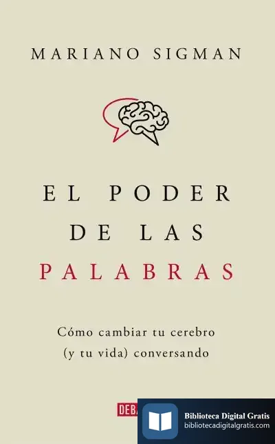 Descargar El Poder De Las Palabras. Cómo Cambiar Tu Cerebro(Y Tu Vida ) Conversando
