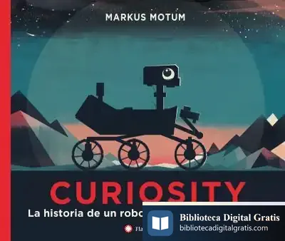 Descargar Curiosity. La Historia De Un Robot Explorador De Marte de Markus Motum