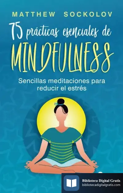 Descargar 75 Prácticas Esenciales De Mindfulness de Matthew Sockolov