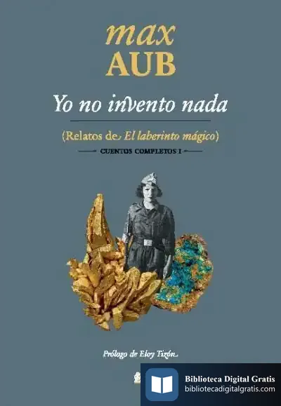 Descargar Yo No Invento Nada: Relatos De El Laberinto Mágico de Max Aub