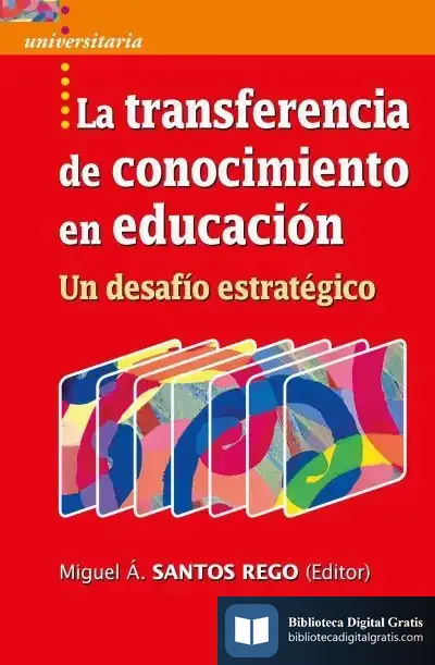Descargar La Transferencia De Conocimiento En Educación: Un Desafío Estratégico de Miguel Anxo Santos Rego