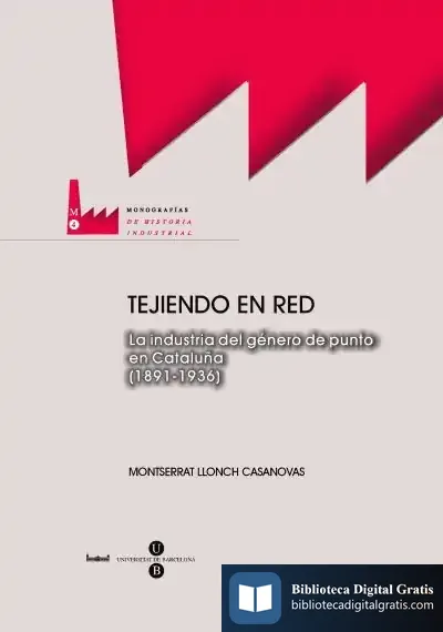 Descargar Tejiendo En Red. La Industria Del Género De Punto En Cataluña (1891-1936) de Alberto Reig Tapia