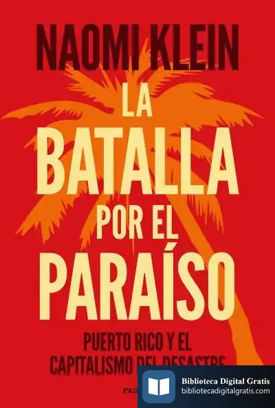 Descargar La Batalla Por El Paraíso: Puerto Rico Y El Capitalismo Del Desastre de Naomi Klein
