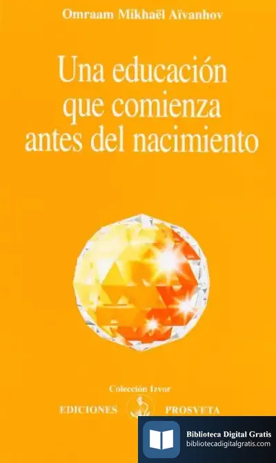 Descargar Una Educación Que Comienza Antes Del Nacimiento de Omraam Mikhaël Aïvanhov