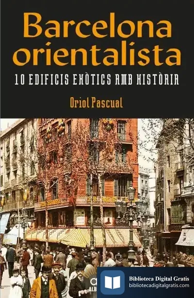 Descargar Barcelona Orientalista. 10 Edificis Exò˜Tics Amb Hist˜Òria de Oriol Pascual Sanpons