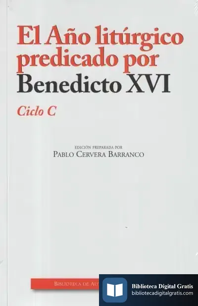 Descargar Año Liturgico Predicado Por Benedicto Xvi:Ciclo C de Pablo Cervera Barranco