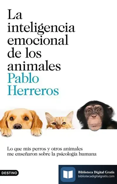 Descargar La Inteligencia Emocional De Los Animales: Lo Que Mis Perros Y Otros Animales Me Enseñaron Sobre La Psicología Humana