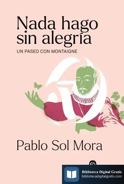 Descargar Nada Hago Sin Alegría: Un Paseo Con Montaigne de José Rivera Padilla