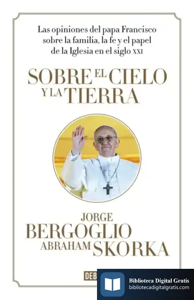 Descargar Sobre El Cielo Y La Tierra de Papa Francisco