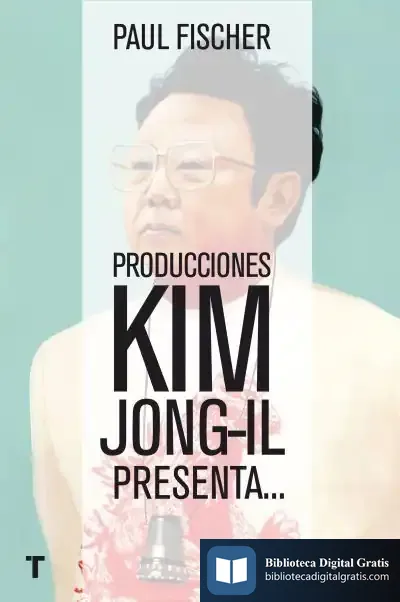 Descargar Producciones Kim Jong-Il Presenta de Paul Fischer